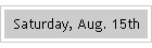 Saturday, Aug. 15th